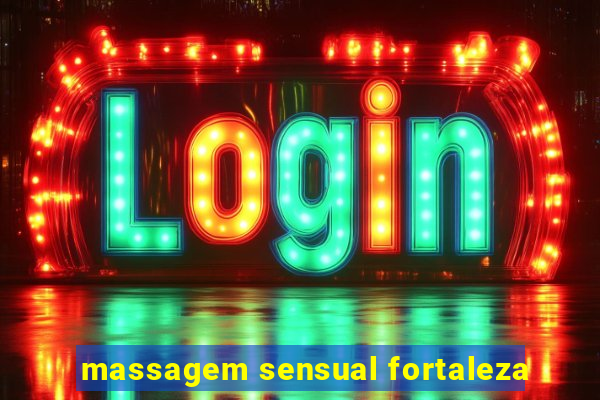 massagem sensual fortaleza